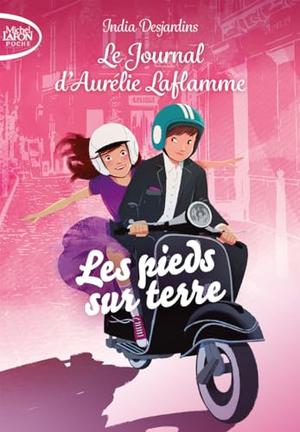 Le journal d'Aurélie Laflamme - Tome 8 Les pieds sur terre by India Desjardins