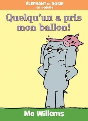 Éléphant Et Rosie: Quelqu'un a Pris Mon Ballon! (Elephant & Piggie #19)