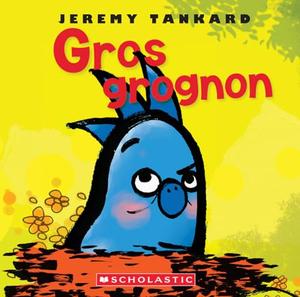 Gros grognon by Jeremy Tankard