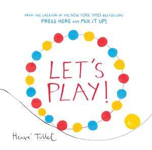 Let’s Play! by Hervé Tullet