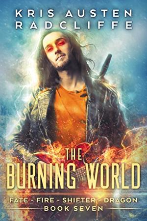 The Burning World (Fate  Fire  Shifter  Dragon: World on Fire Series One #7)