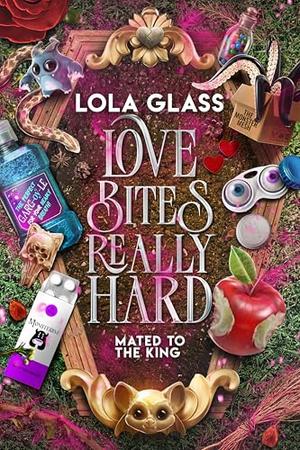 Love Bites Really Hard by Lola Glass