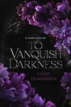 To Vanquish Darkness by Cindy Gunderson