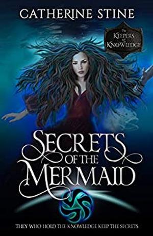 Secrets of the Mermaid by Catherine Stine