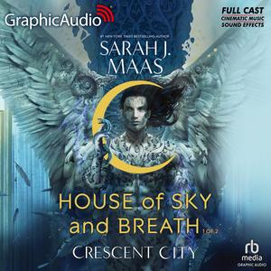 House of Sky and Breath (Part 1 of 2) [Dramatized Adaptation] (Crescent City [Dramatized Adaptation] #2, Part 1)