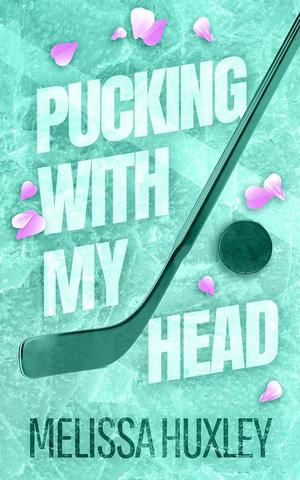 Pucking With My Head by Melissa Huxley