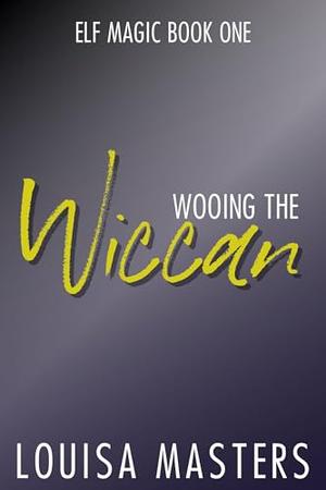 Wooing The Wiccan by Louisa Masters