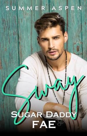 Sway: Sugar Daddy Fae: An M/M Mpreg Omegaverse Romance by Summer Aspen