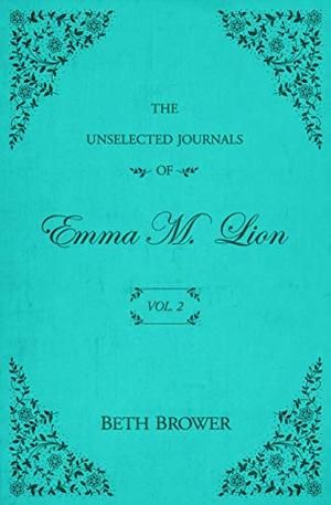 The Unselected Journals of Emma M. Lion: Vol. 2 (The Unselected Journals #2)