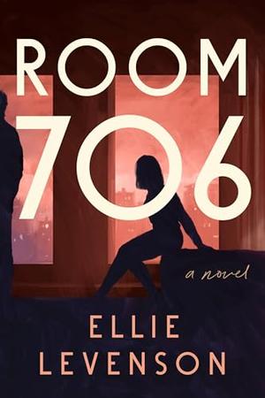 Room 706: A Novel by Ellie Levenson