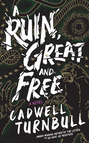 A Ruin, Great and Free by Cadwell Turnbull