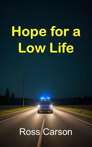 Hope for a Low Life by Ross Carson