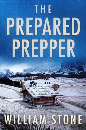 The Prepared Prepper by William Stone