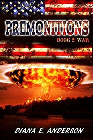 Premonitions: Book 2: War by Diana E. Anderson