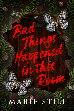 Bad Things Happened in This Room by Marie Still