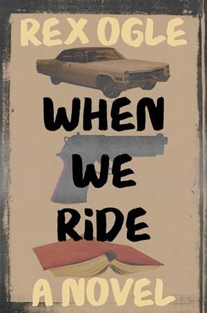 When We Ride by Rex Ogle