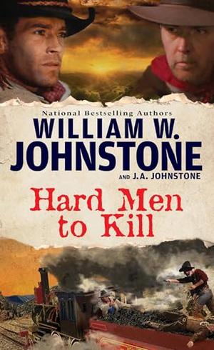 Hard Men to Kill by William W. Johnstone, J.A. Johnstone