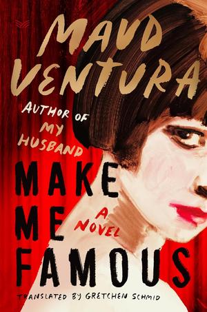 Make Me Famous by Maud Ventura, Gretchen Schmid