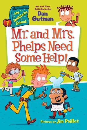 My Weirdtastic School #7: Mr. and Mrs. Phelps Need Some Help! by Dan Gutman, Jim Paillot