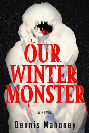 Our Winter Monster by Dennis A Mahoney