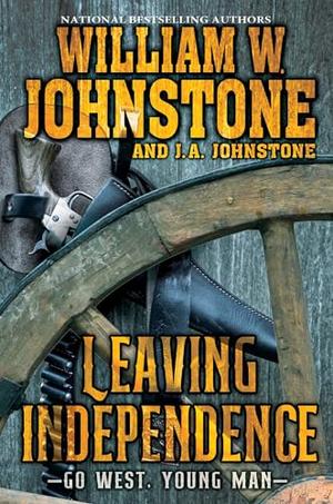 Leaving Independence by William W. Johnstone, J.A. Johnstone