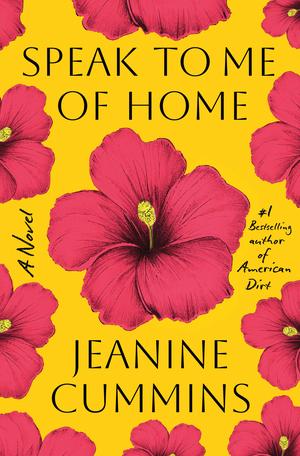 Speak to Me of Home by Jeanine Cummins