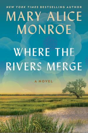 Where the Rivers Merge by Mary Alice Monroe