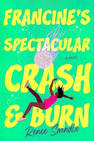 Francine's Spectacular Crash and Burn by Renee Swindle