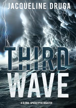 Third Wave: A Global Apocalyptic Disaster by Jacqueline Druga