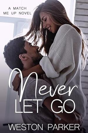 Never Let Go by Weston Parker