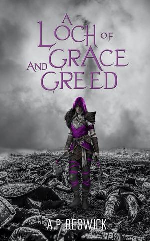 A Loch of Grace and Greed by A.P. Beswick