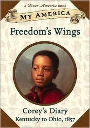 My America: Freedom's Wings: Corey's Underground Railroad Diary, Book One by Sharon Dennis Wyeth