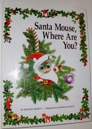Santa Mouse, Where Are You? by Michael Brown
