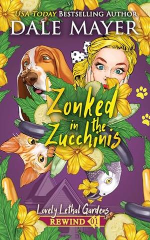 Zonked in the Zucchinis by Dale Mayer
