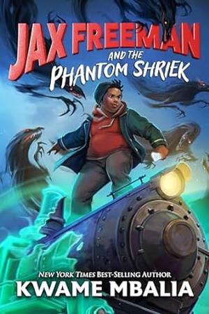 Jax Freeman and the Phantom Shriek by Kwame Mbalia