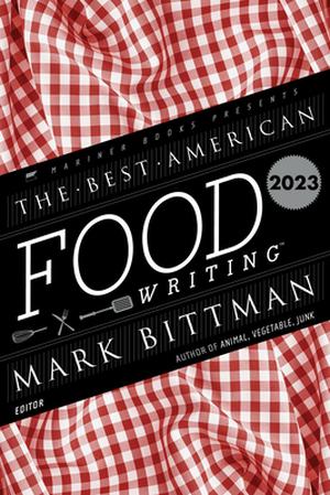 The Best American Food Writing 2023 by Mark Bittman, Silvia Killingsworth