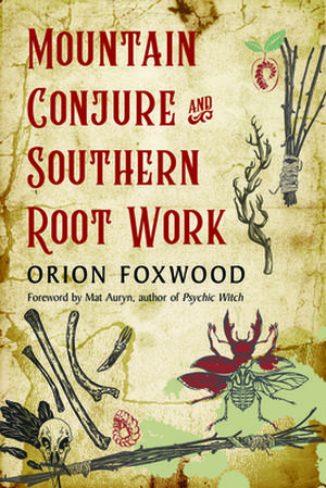 Mountain Conjure and Southern Root Work by Orion Foxwood, Mat Auryn