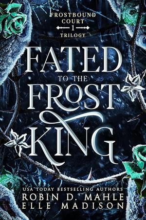 Fated to the Frost King by Robin D. Mahle, Elle Madison