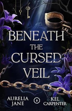 Beneath the Cursed Veil by Aurelia Jane, Kel Carpenter