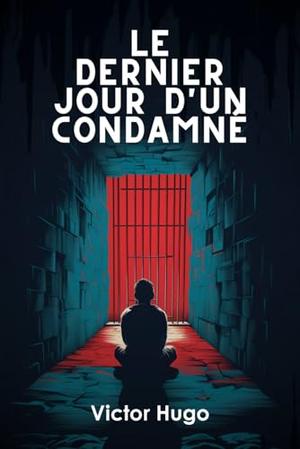 Le Dernier Jour d'un condamné by Victor Hugo
