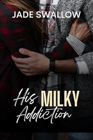 His Milky Addiction by Jade Swallow