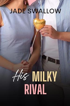 His Milky Rival by Jade Swallow