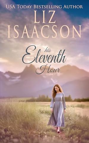 His Eleventh Hour by Liz Isaacson