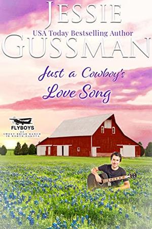 Just a Cowboy's Love Song (Flyboys of Sweet Briar Ranch in North Dakota #10)