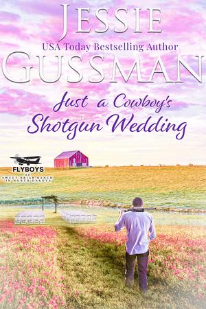 Just a Cowboy's Shotgun Wedding (Flyboys of Sweet Briar Ranch in North Dakota #7)