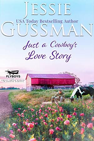 Just a Cowboy's Love Story (Flyboys of Sweet Briar Ranch in North Dakota #5)