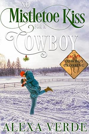 No Mistletoe Kiss for a Cowboy (Escape to Cowboy Crossing #6)