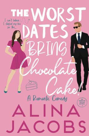 The Worst Dates Bring Chocolate Cake by Alina Jacobs