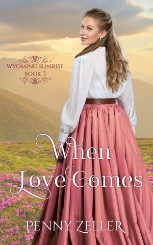 When Love Comes (Wyoming Sunrise #3)