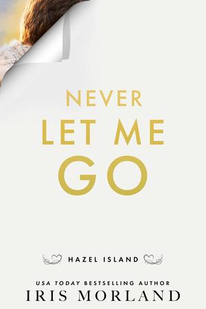 Never Let Me Go by Iris Morland